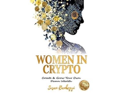 Livro Women In Crypto Create Grow Your Own Damn Wealth de Susan Banhegyi (Inglês)