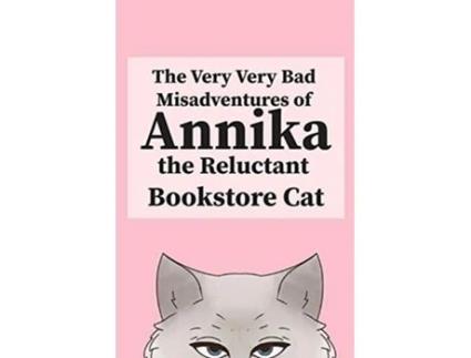 Livro The Very Very Bad Misadventures of Annika the Reluctant Bookstore Cat de Annika The Reluctant Bookstore Cat (Inglês)
