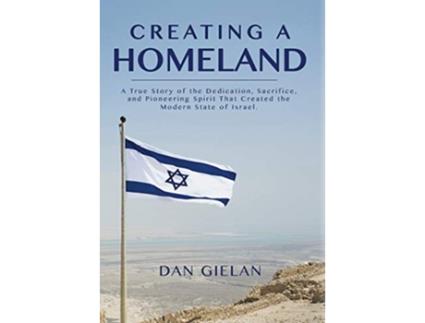 Livro Creating a Homeland A True Story of Dedication Sacrifice and Pioneering Spirit That Created the Modern State of Israel de Dan Gielan (Inglês)