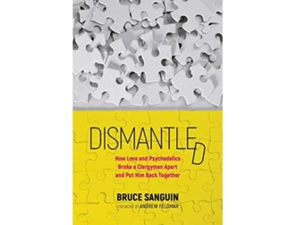 Livro Dismantled How Love and Psychedelics Broke a Clergyman Apart and Put Him Back Together de Bruce Sanguin (Inglês)