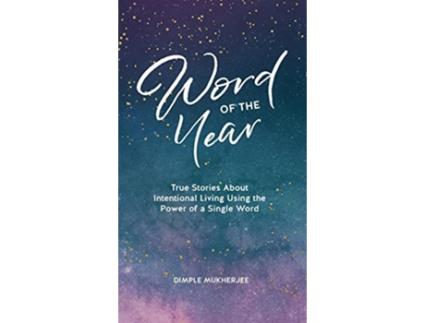 Livro Word of the Year True Stories About Intentional Living Using the Power of a Single Word de Dimple Mukherjee (Inglês)