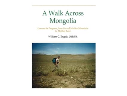 Livro A Walk Across Mongolia Lessons In Progress From Sacred Mother Mountain To Mother Lake de William C Oblsb C Engels (Inglês)