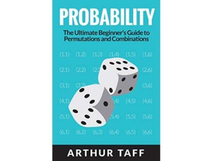 Livro Probability The Ultimate Beginners Guide to Permutations Combinations de Arthur Taff (Inglês)
