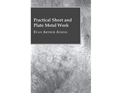 Livro Practical Sheet And Plate Metal Work de Evan Arthur Atkins (Inglês)