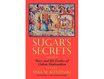 Livro Sugars Secrets Race and the Erotics of Cuban Nationalism New World Studies de Vera M Kutzinski (Inglês)