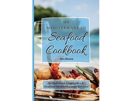 Livro My Mediterranean Seafood Cookbook 50 Delicious Vegetables Seafood Mediterranean Recipes de Alex Brawn (Inglês)