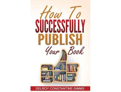Livro How To Successfully Publish Your Book de Delroy Constantine-Simms (Inglês)