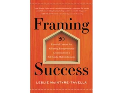 Livro Framing Success 20 Essential Lessons for Achieving Entrepreneurial Greatness from a SelfMade Multimillionaire de Leslie McIntyreTavella (Inglês)