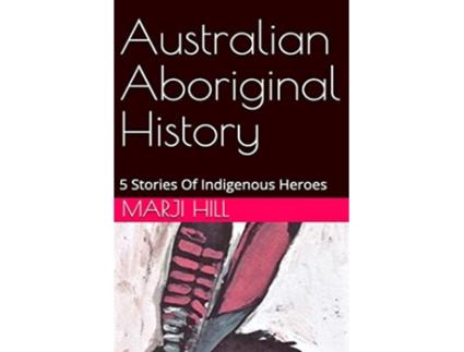 Livro Australian Aboriginal History 5 Stories of Indigenous Heroes de Marji Hill (Inglês)