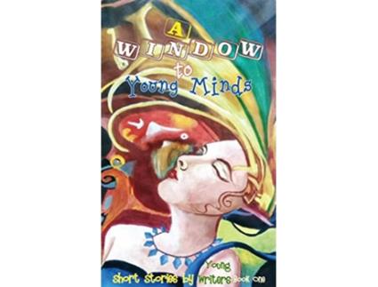 Livro A Window to Young Minds 1 Short Stories by Young Writers de Spark e Lune (Inglês - Capa Dura)