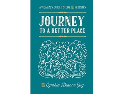 Livro Journey To A Better Place A Womens Guided Study of Hebrews de Cynthia Dianne Guy (Inglês)