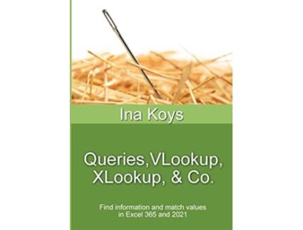 Livro Queries VLookup XLookup Co Find information and match values in Excel 365 Short Spicy de Ina Koys (Inglês)