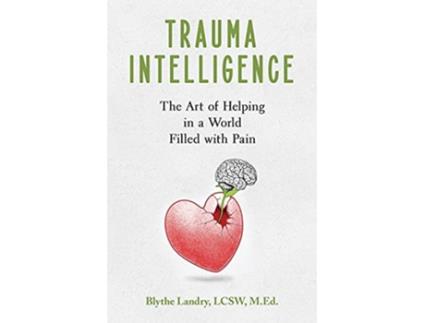 Livro Trauma Intelligence The Art of Helping in a World Filled with Pain de Blythe Landry (Inglês)