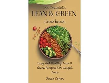 Livro The Complete Lean Green Cookbook Easy And Healthy Lean Green Recipes For Weight Loss de Jesse Cohen (Inglês)