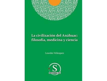 Livro La civilización del Anáhuac filosofía medicina y ciencia filosofia medicina y ciencia Spanish Edition de Lourdes Velázquez González (Espanhol)