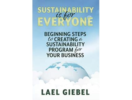 Livro Sustainability is for Everyone Beginning Steps to Creating a Sustainability Program for Your Business de Lael Giebel (Inglês)