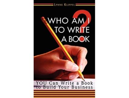 Livro Who Am I to Write a Book de Lynne B Klippel (Inglês)