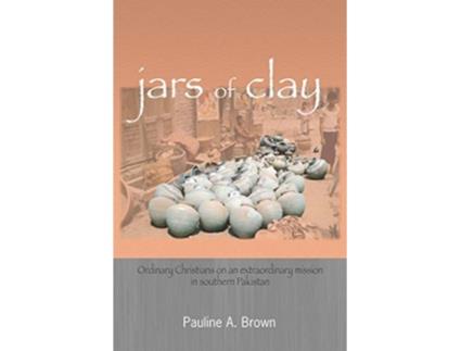 Livro Jars of Clay Ordinary Christians on an extraordinary mission in southern Pakistan de Pauline A Brown (Inglês)