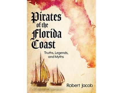 Livro Pirates of the Florida Coast Truths Legends and Myths de Robert Jacob (Inglês - Capa Dura)