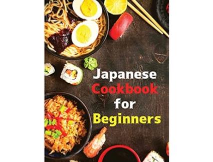 Livro Japanese Cookbook for Beginners Classic and Modern Recipes Made Easy de Intel Premium Book (Inglês)