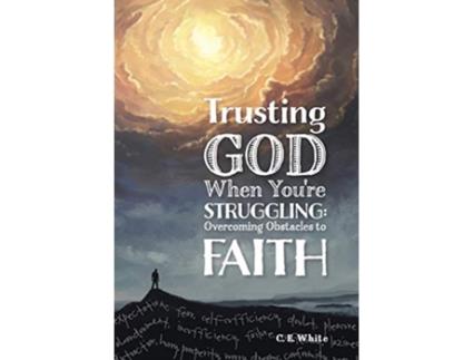 Livro Trusting God When Youre Struggling Overcoming Obstacles to Faith de C E White (Inglês)