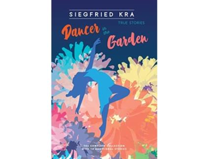 Livro Dancer in the Garden The Complete Collection With 18 Additional Stories de Kra Siegfried (Inglês)