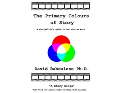 Livro The Primary Colours of Story A storytellers guide to how stories work The Story Series de David Baboulene (Inglês)