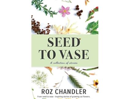 Livro Seed To Vase de Roz Chandler (Inglês)