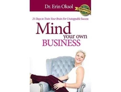 Livro Mind Your Own Business 21 Days to Train Your Brain to Unstoppable Success de Dr Erin Oksol (Inglês)