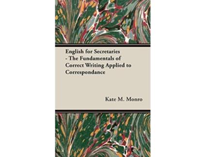 Livro English for Secretaries The Fundamentals of Correct Writing Applied to Correspondance de Kate M Monro (Inglês - Capa Dura)
