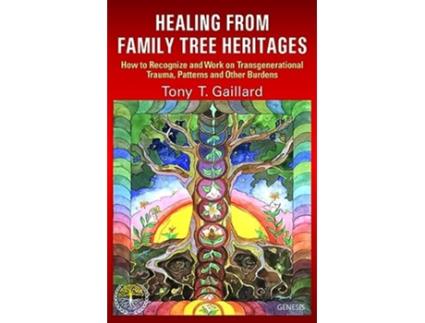 Livro Healing from Family Tree Heritages How to Recognize and Work on Transgenerational Trauma Patterns and Other Burdens de Tony T Gaillard (Inglês)
