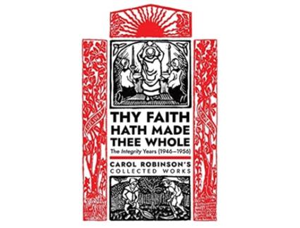 Livro Thy Faith Hath Made Thee Whole The Integrity Years 19461956 Collected Works de Carol Jackson Robinson (Inglês)