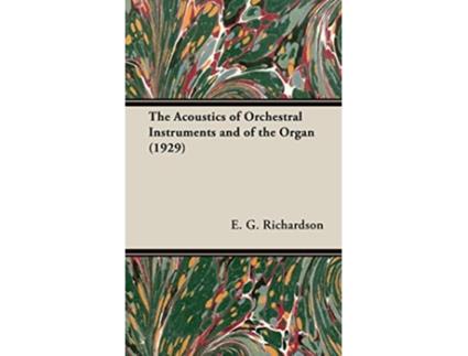 Livro The Acoustics of Orchestral Instruments and of the Organ 1929 de E G Richardson (Inglês)