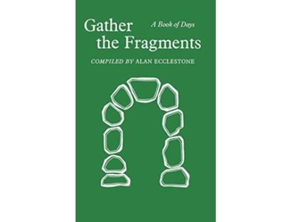 Livro Gather the Fragments A Book of Days de Alan Ecclestone (Inglês)