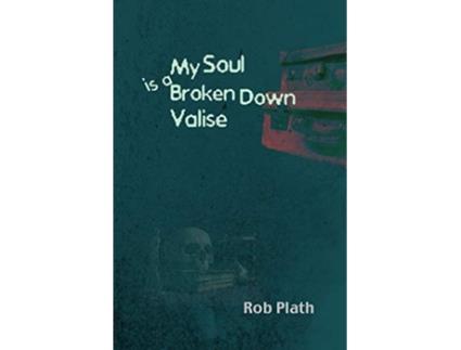 Livro My Soul Is A Broken Down Valise de Rob Plath (Inglês)