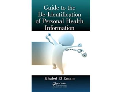 Livro Guide to the De-Identification of Personal Health Information de El Emam e Khaled (Inglês - Capa Dura)