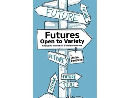 Livro Futures Open to Variety A manual for the wise use of the laterthannow de Stefan Bergheim (Inglês)