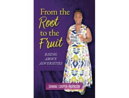 Livro From the Root to the Fruit Rising Above Adversities de Shanae Cooper-Robinson (Inglês)