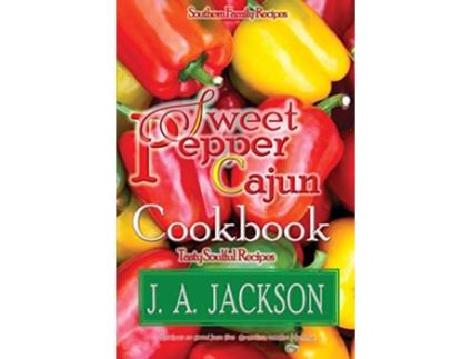 Livro The Sweet Pepper Cajun Tasty Soulful Cookbook Southern Family Recipes de J A Jackson (Inglês)