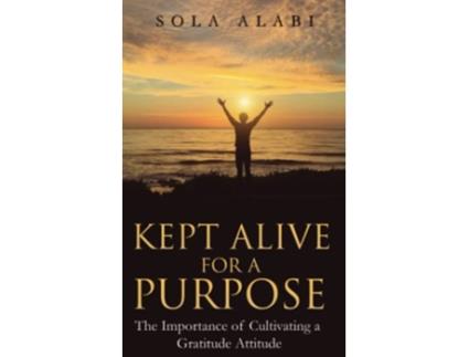 Livro Kept Alive for a Purpose The Importance of Cultivating a Gratitude Attitude de Sola Alabi (Inglês)