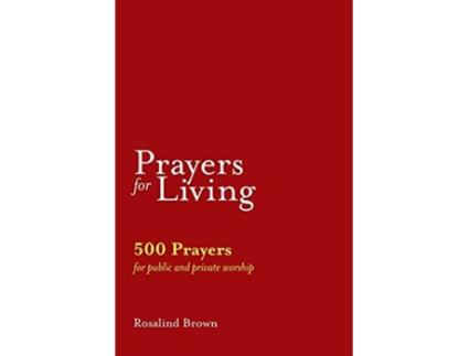 Livro Prayers for Living 500 Prayers for Public and Private Worship de Rosalind Brown (Inglês)