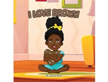 Livro I Love Brown de Jacquilla Brown (Inglês)