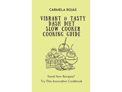 Livro Vibrant Tasty Dash Diet Slow Cooker Cooking Guide Need New Recipes Try This Innovative Cookbook de Carmela Rojas (Inglês)