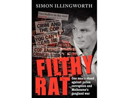 Livro Filthy Rat One Mans Stand Against Police Corruption and Melbournes Gangland War de Simon Illingworth (Inglês)