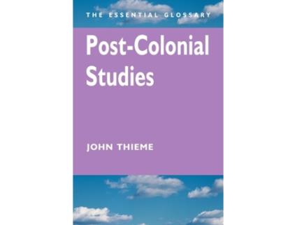 Livro Post-Colonial Studies: The Essential Glossary (Essential Glossary Series) John Thieme (Inglês)