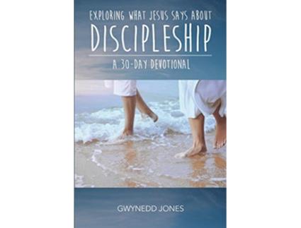 Livro Exploring What Jesus Says About Discipleship A 30day Devotional de Gwynedd Jones (Inglês)