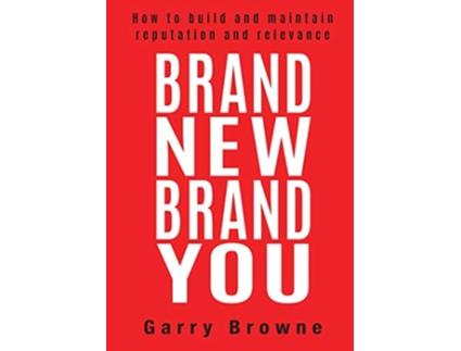 Livro Brand New Brand You How to build and maintain reputation and relevance de Garry Browne (Inglês)