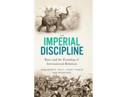 Livro The Imperial Discipline: Race and the Founding of International Relations Alexander E Davis, Vineet Thakur et al. (Inglês)