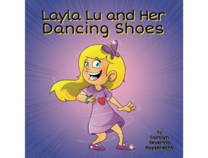 Livro Layla Lu and Her Dancing Shoes CareKids de Carolyn Severino Rossknecht (Inglês)