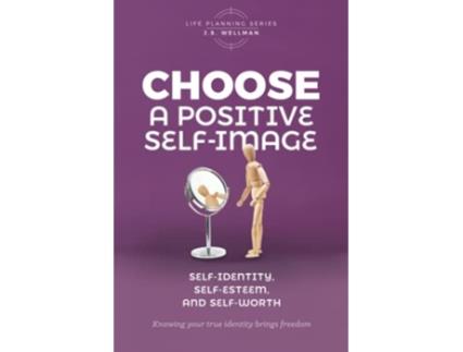 Livro Choose A Positive SelfImage SelfIdentity SelfEsteem and SelfWorth Life Planning Series de J S Wellman (Inglês)